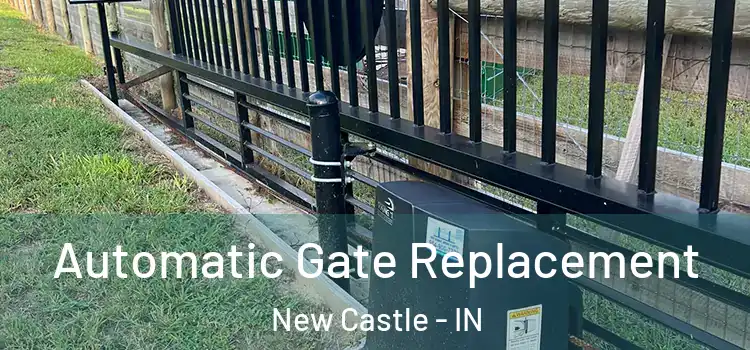  Automatic Gate Replacement New Castle - IN