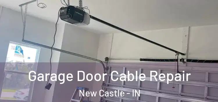  Garage Door Cable Repair New Castle - IN