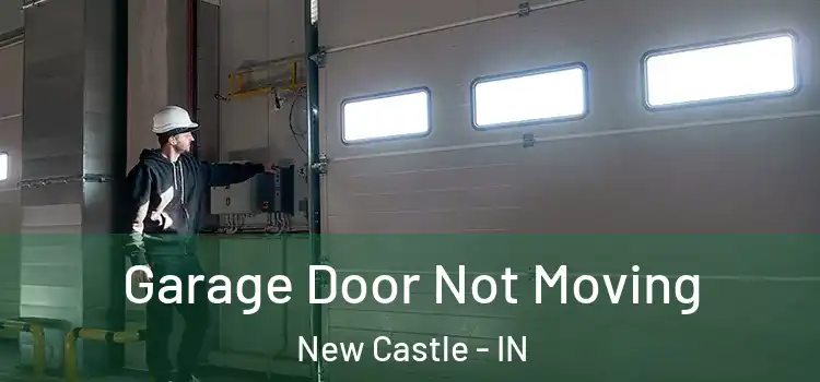  Garage Door Not Moving New Castle - IN
