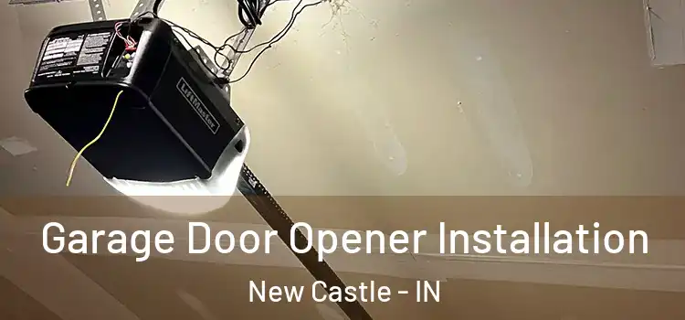  Garage Door Opener Installation New Castle - IN
