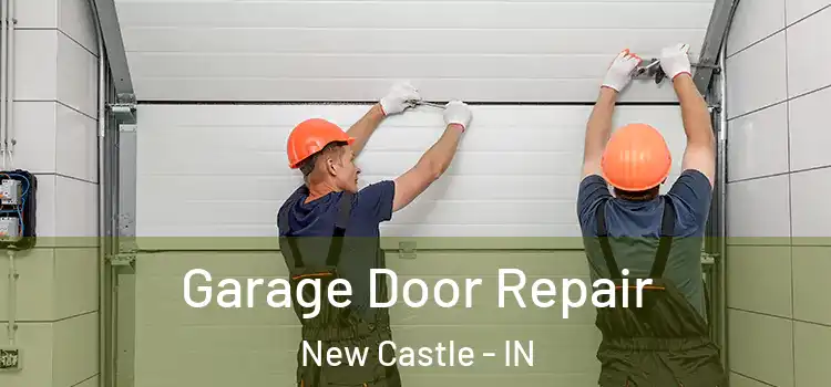  Garage Door Repair New Castle - IN