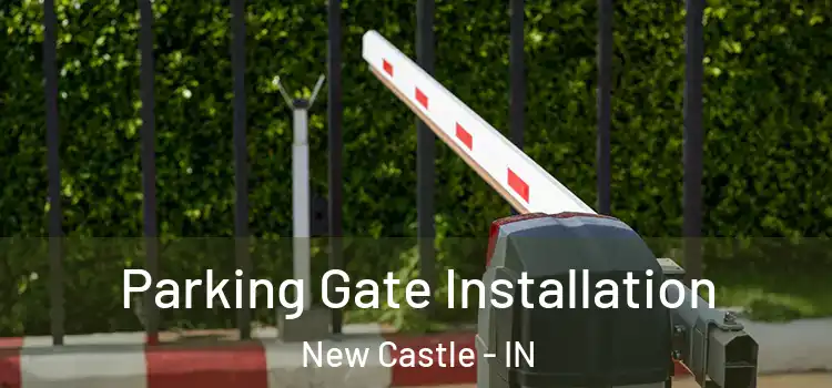 Parking Gate Installation New Castle - IN