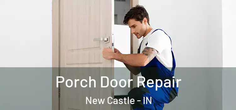  Porch Door Repair New Castle - IN