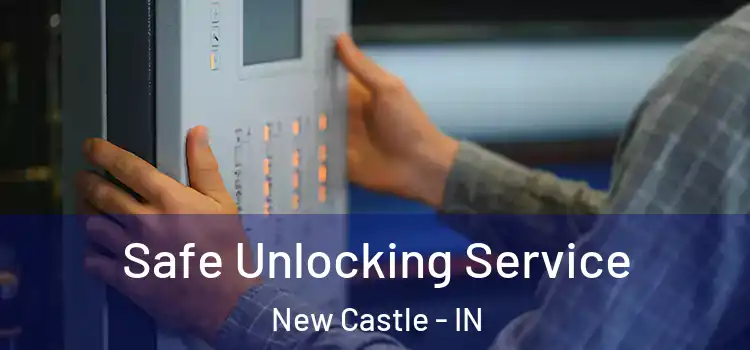 Safe Unlocking Service New Castle - IN